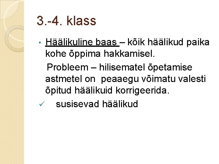 3. -4. klass Häälikuline baas – kõik häälikud paika kohe õppima hakkamisel. Probleem –