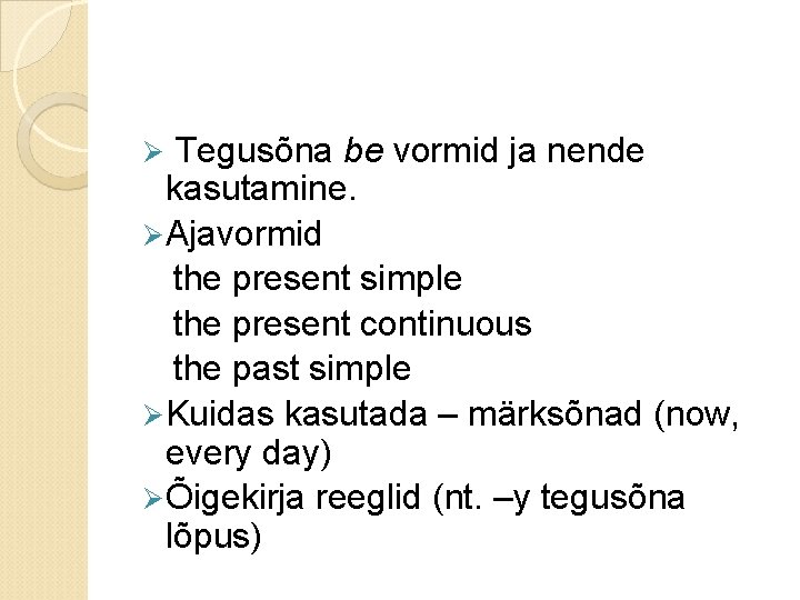 Tegusõna be vormid ja nende kasutamine. Ø Ajavormid the present simple the present continuous