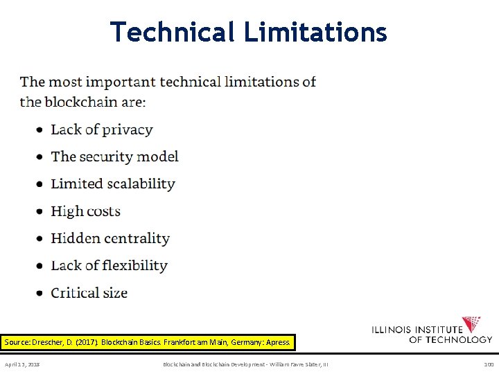 Technical Limitations Source: Drescher, D. (2017). Blockchain Basics. Frankfort am Main, Germany: Apress. April