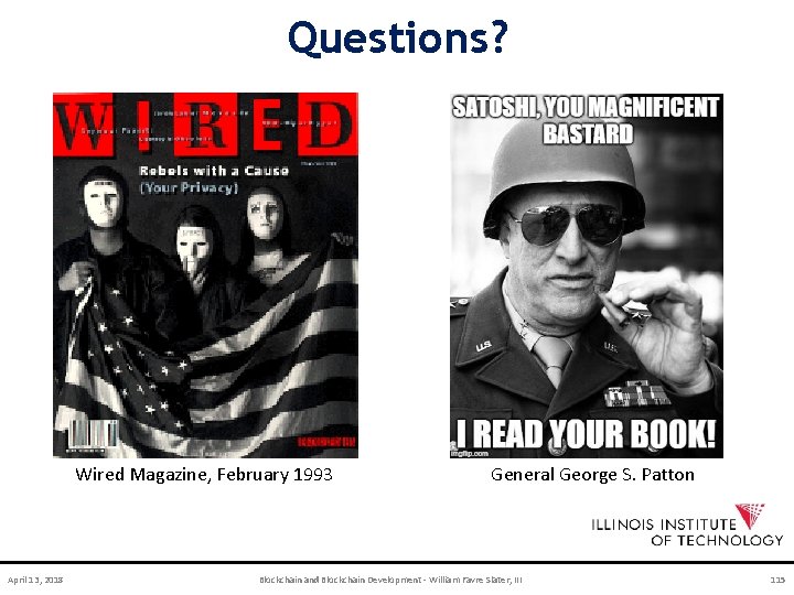 Questions? Wired Magazine, February 1993 April 13, 2018 General George S. Patton Blockchain and