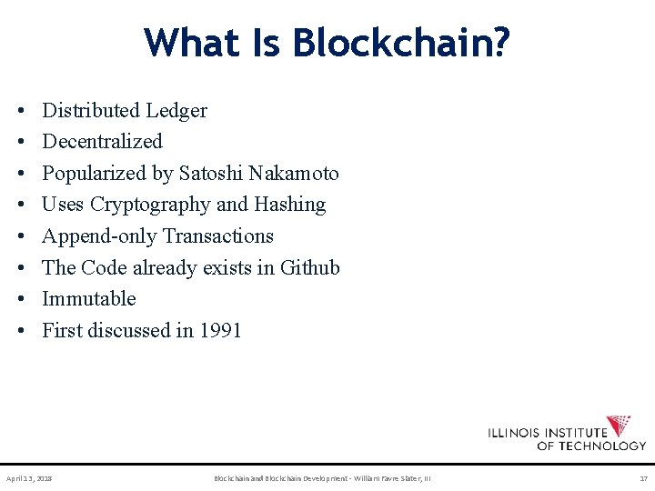 What Is Blockchain? • • Distributed Ledger Decentralized Popularized by Satoshi Nakamoto Uses Cryptography