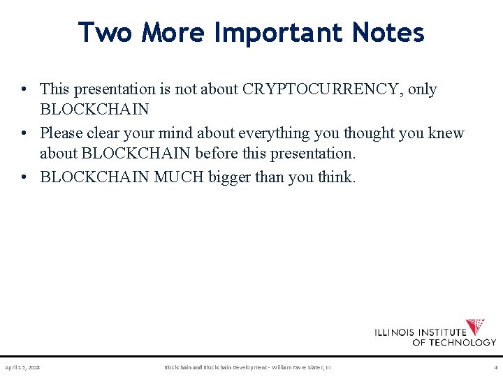 Two More Important Notes • This presentation is not about CRYPTOCURRENCY, only BLOCKCHAIN •