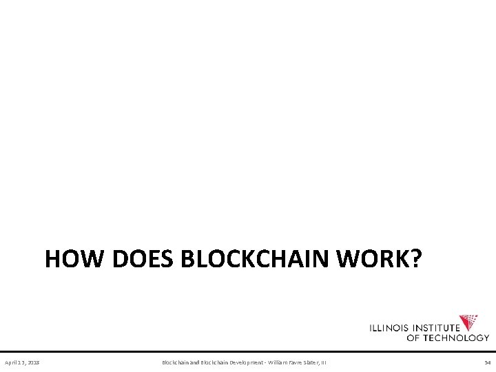 HOW DOES BLOCKCHAIN WORK? April 13, 2018 Blockchain and Blockchain Development - William Favre