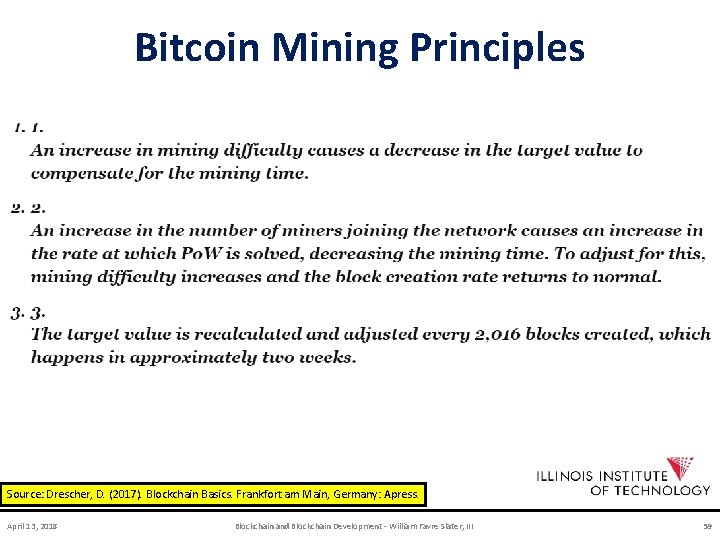 Bitcoin Mining Principles Source: Drescher, D. (2017). Blockchain Basics. Frankfort am Main, Germany: Apress.