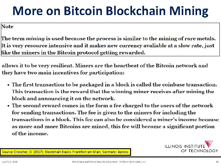 More on Bitcoin Blockchain Mining Source: Drescher, D. (2017). Blockchain Basics. Frankfort am Main,