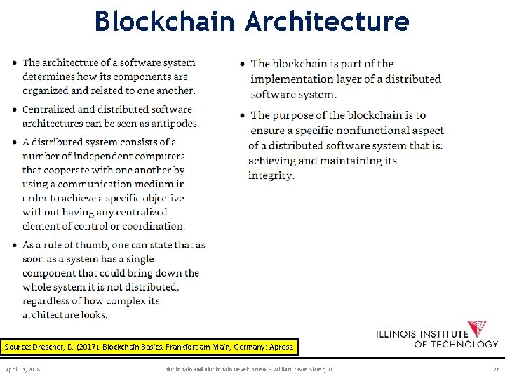 Blockchain Architecture Source: Drescher, D. (2017). Blockchain Basics. Frankfort am Main, Germany: Apress. April