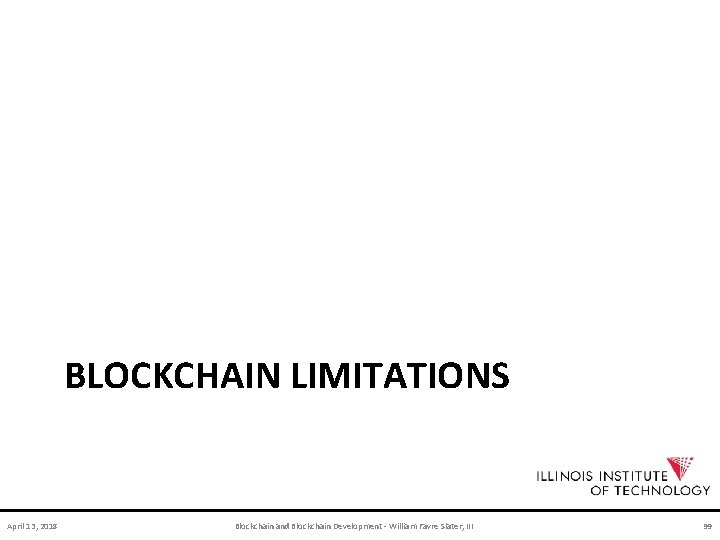 BLOCKCHAIN LIMITATIONS April 13, 2018 Blockchain and Blockchain Development - William Favre Slater, III