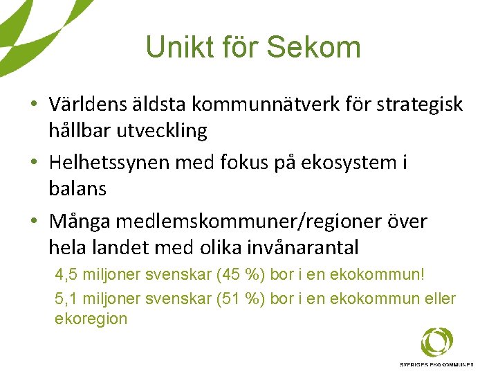 Unikt för Sekom • Världens äldsta kommunnätverk för strategisk hållbar utveckling • Helhetssynen med Unikt för Sekom • Världens äldsta kommunnätverk för strategisk hållbar utveckling • Helhetssynen med