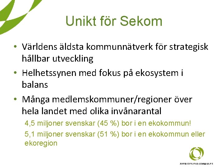 Unikt för Sekom • Världens äldsta kommunnätverk för strategisk hållbar utveckling • Helhetssynen med