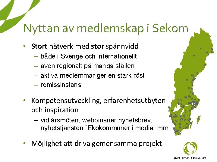 Nyttan av medlemskap i Sekom • Stort nätverk med stor spännvidd – – både Nyttan av medlemskap i Sekom • Stort nätverk med stor spännvidd – – både
