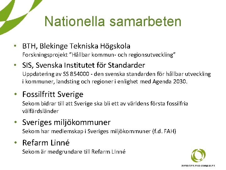 Nationella samarbeten • BTH, Blekinge Tekniska Högskola Forskningsprojekt ”Hållbar kommun- och regionsutveckling” • SIS,