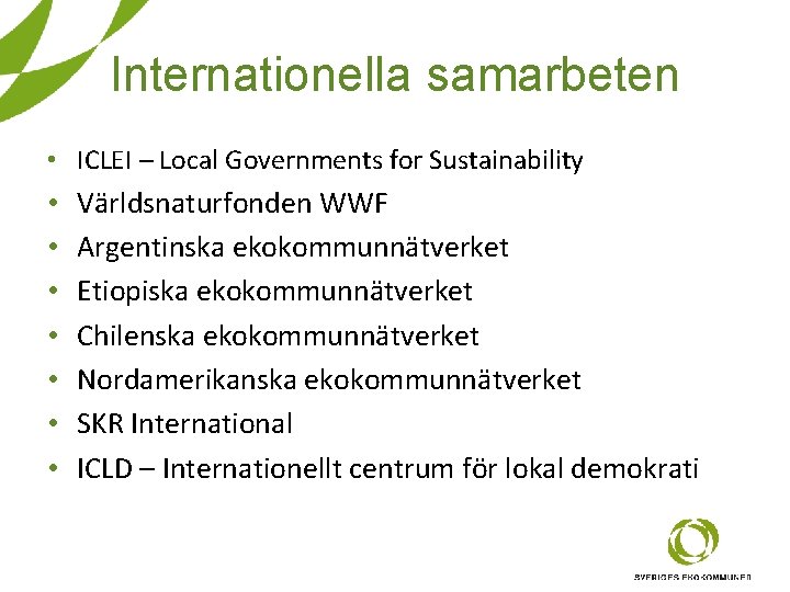 Internationella samarbeten • ICLEI – Local Governments for Sustainability • • Världsnaturfonden WWF Argentinska Internationella samarbeten • ICLEI – Local Governments for Sustainability • • Världsnaturfonden WWF Argentinska