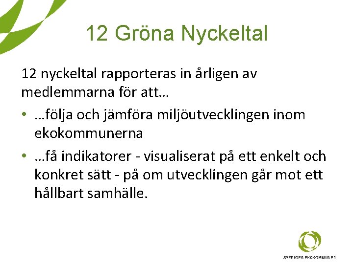 12 Gröna Nyckeltal 12 nyckeltal rapporteras in årligen av medlemmarna för att… • …följa