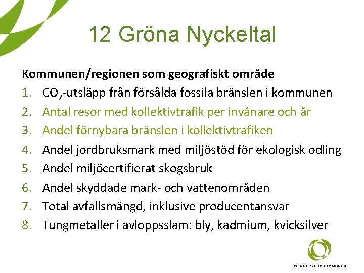 12 Gröna Nyckeltal Kommunen/regionen som geografiskt område 1. CO 2 -utsläpp från försålda fossila 12 Gröna Nyckeltal Kommunen/regionen som geografiskt område 1. CO 2 -utsläpp från försålda fossila