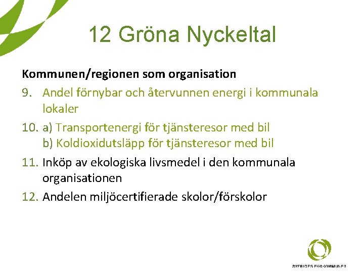 12 Gröna Nyckeltal Kommunen/regionen som organisation 9. Andel förnybar och återvunnen energi i kommunala