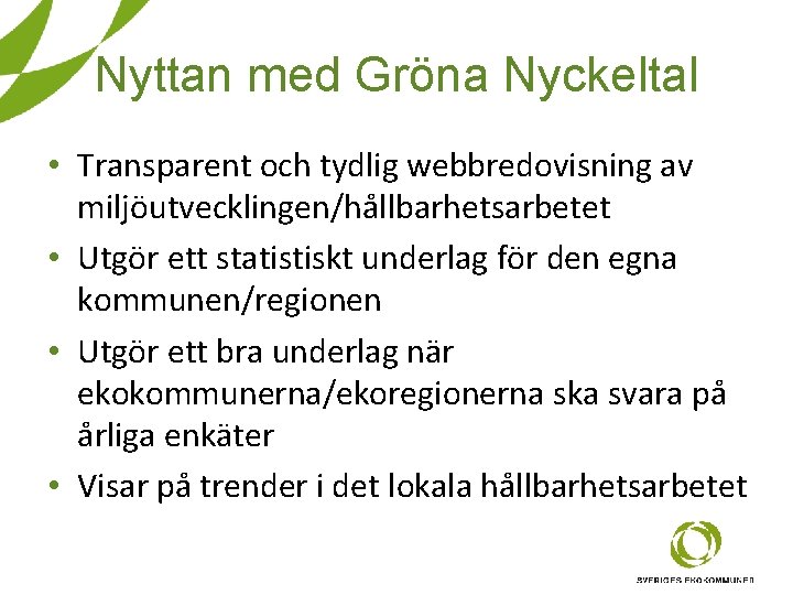 Nyttan med Gröna Nyckeltal • Transparent och tydlig webbredovisning av miljöutvecklingen/hållbarhetsarbetet • Utgör ett