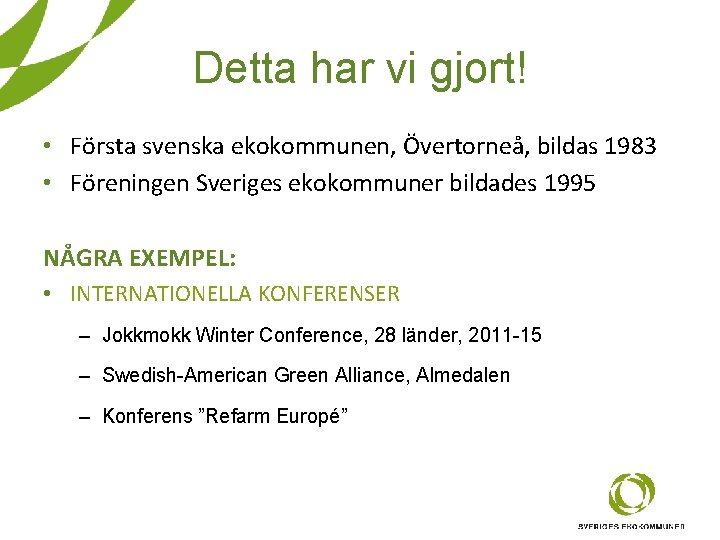 Detta har vi gjort! • Första svenska ekokommunen, Övertorneå, bildas 1983 • Föreningen Sveriges