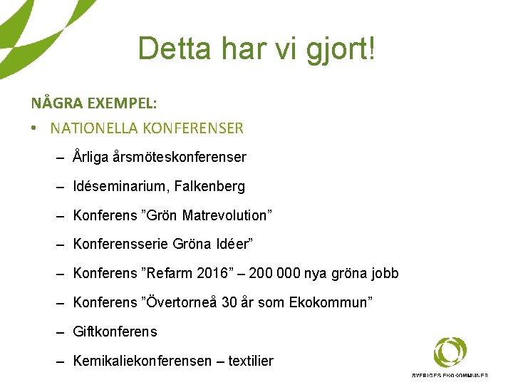 Detta har vi gjort! NÅGRA EXEMPEL: • NATIONELLA KONFERENSER – Årliga årsmöteskonferenser – Idéseminarium, Detta har vi gjort! NÅGRA EXEMPEL: • NATIONELLA KONFERENSER – Årliga årsmöteskonferenser – Idéseminarium,