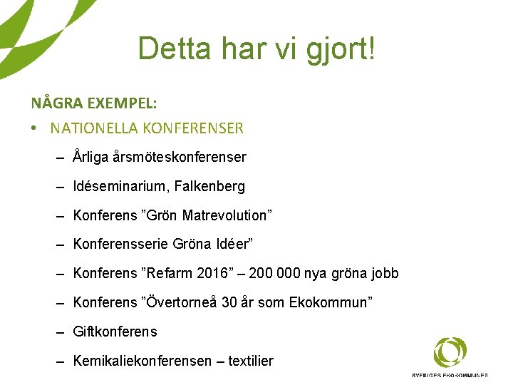 Detta har vi gjort! NÅGRA EXEMPEL: • NATIONELLA KONFERENSER – Årliga årsmöteskonferenser – Idéseminarium,