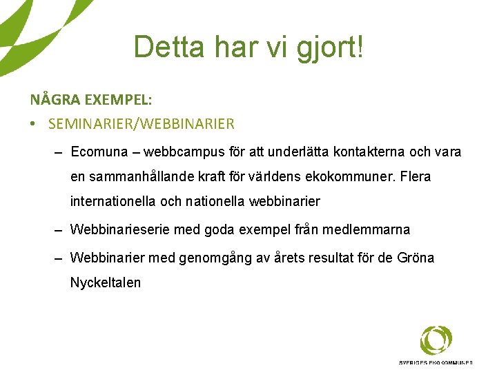 Detta har vi gjort! NÅGRA EXEMPEL: • SEMINARIER/WEBBINARIER – Ecomuna – webbcampus för att Detta har vi gjort! NÅGRA EXEMPEL: • SEMINARIER/WEBBINARIER – Ecomuna – webbcampus för att
