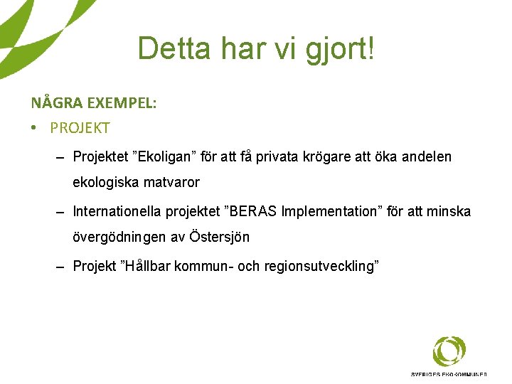 Detta har vi gjort! NÅGRA EXEMPEL: • PROJEKT – Projektet ”Ekoligan” för att få