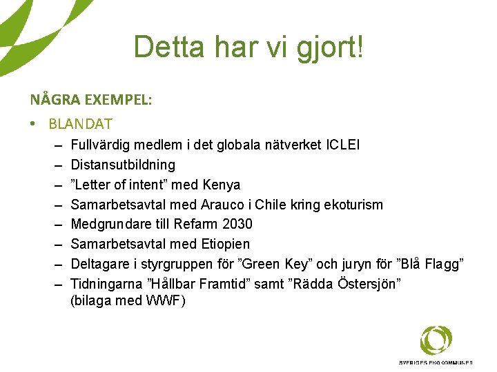 Detta har vi gjort! NÅGRA EXEMPEL: • BLANDAT – – – – Fullvärdig medlem Detta har vi gjort! NÅGRA EXEMPEL: • BLANDAT – – – – Fullvärdig medlem