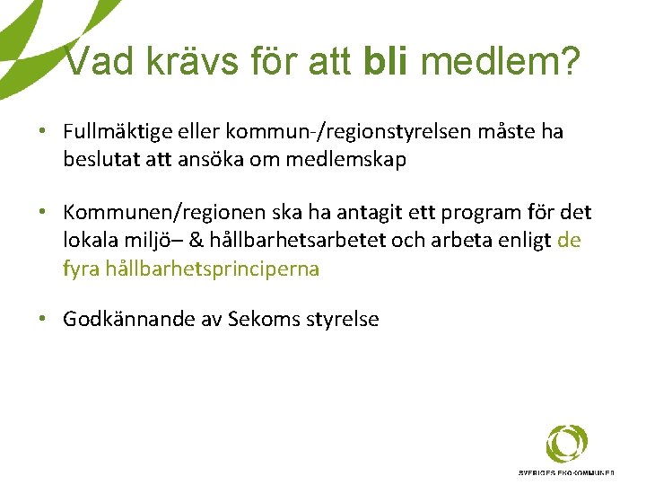 Vad krävs för att bli medlem? • Fullmäktige eller kommun-/regionstyrelsen måste ha beslutat att Vad krävs för att bli medlem? • Fullmäktige eller kommun-/regionstyrelsen måste ha beslutat att