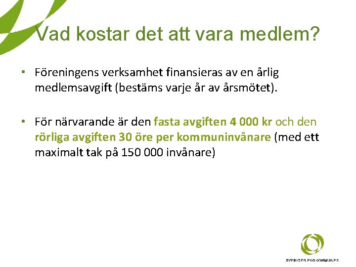 Vad kostar det att vara medlem? • Föreningens verksamhet finansieras av en årlig medlemsavgift Vad kostar det att vara medlem? • Föreningens verksamhet finansieras av en årlig medlemsavgift