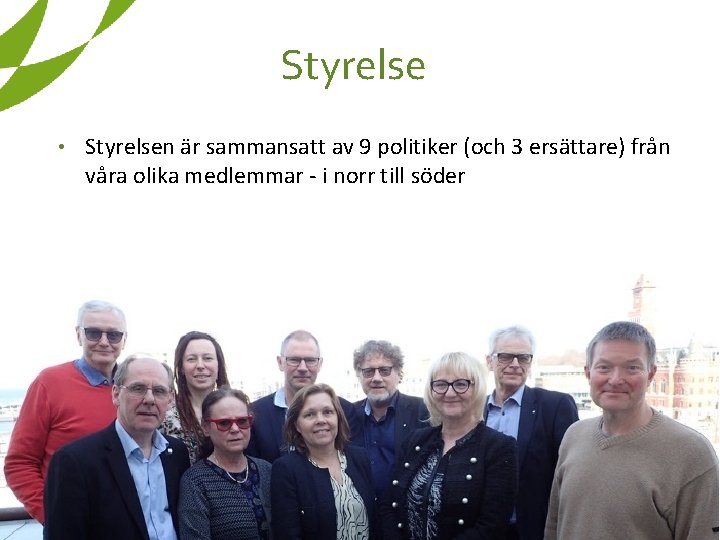 Styrelse • Styrelsen är sammansatt av 9 politiker (och 3 ersättare) från våra olika Styrelse • Styrelsen är sammansatt av 9 politiker (och 3 ersättare) från våra olika