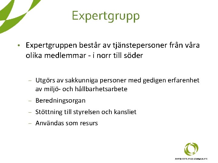 Expertgrupp • Expertgruppen består av tjänstepersoner från våra olika medlemmar - i norr till