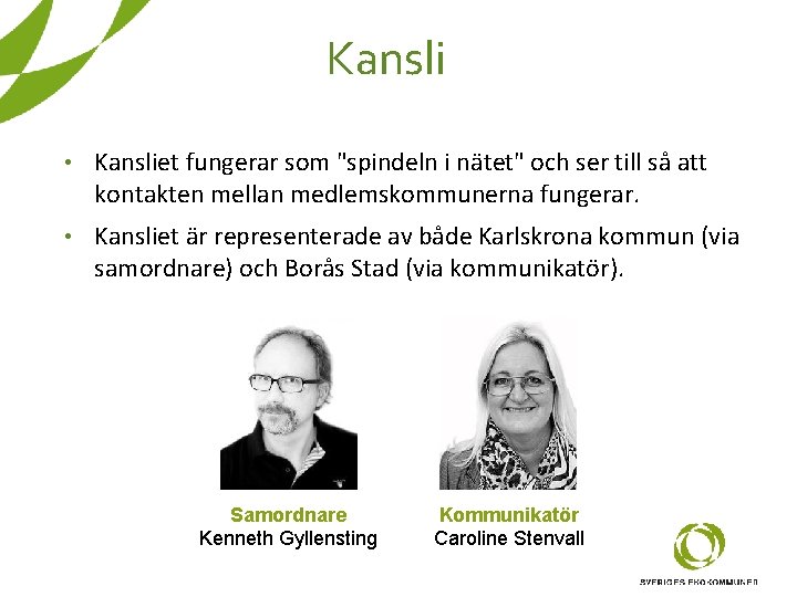 Kansli • Kansliet fungerar som "spindeln i nätet" och ser till så att kontakten