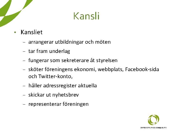 Kansli • Kansliet – arrangerar utbildningar och möten – tar fram underlag – fungerar