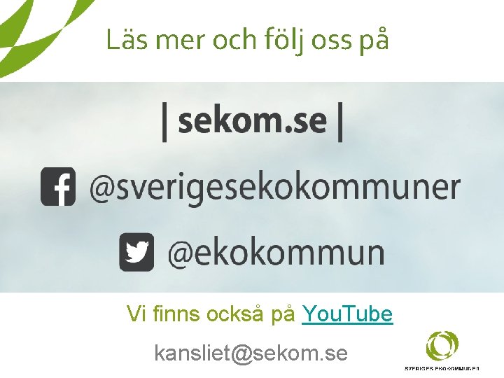 Läs mer och följ oss på Vi finns också på You. Tube kansliet@sekom. se