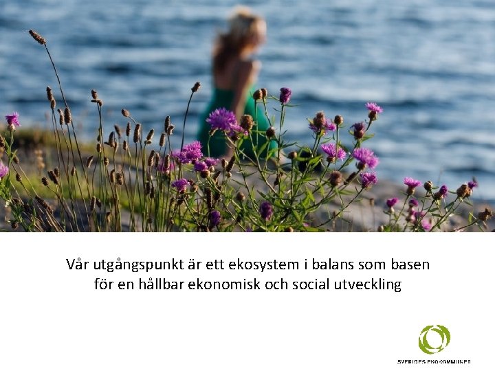 Sveriges Ekokommuner (Sekom) är världens äldsta kommunnätverk för hållbar utveckling Vår utgångspunkt är ett