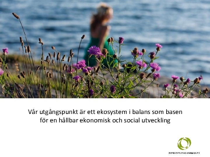 Sveriges Ekokommuner (Sekom) är världens äldsta kommunnätverk för hållbar utveckling Vår utgångspunkt är ett Sveriges Ekokommuner (Sekom) är världens äldsta kommunnätverk för hållbar utveckling Vår utgångspunkt är ett