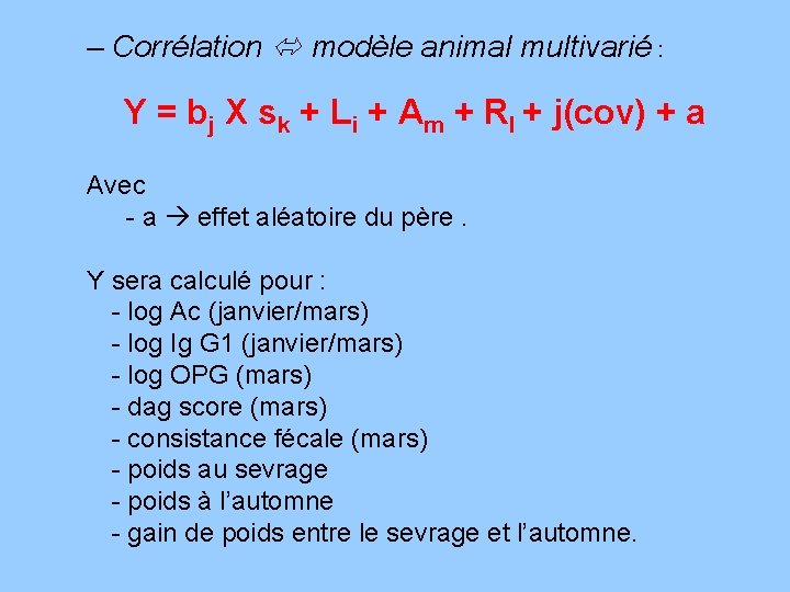 – Corrélation modèle animal multivarié : Y = bj X sk + Li +