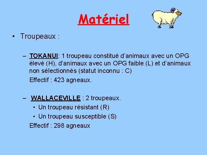 Matériel • Troupeaux : – TOKANUI: 1 troupeau constitué d’animaux avec un OPG élevé