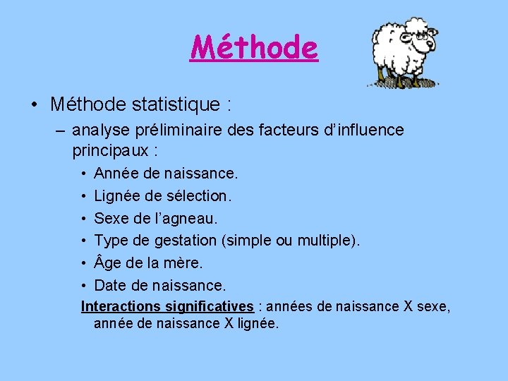 Méthode • Méthode statistique : – analyse préliminaire des facteurs d’influence principaux : •