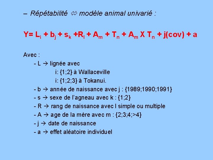 – Répétabilité modèle animal univarié : Y= Li + bj + sk +Rl +