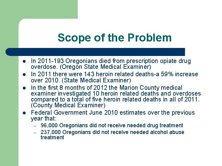 Scope of the Problem l l In 2011 -193 Oregonians died from prescription opiate