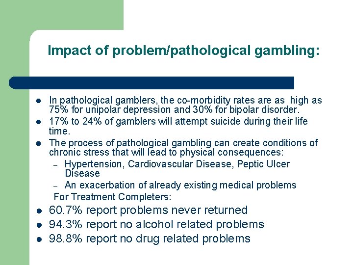 Impact of problem/pathological gambling: l l l In pathological gamblers, the co-morbidity rates are