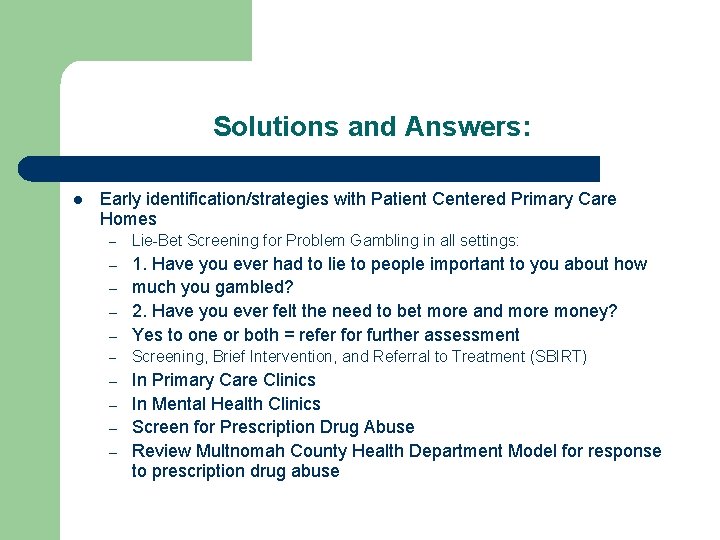 Solutions and Answers: l Early identification/strategies with Patient Centered Primary Care Homes – Lie-Bet