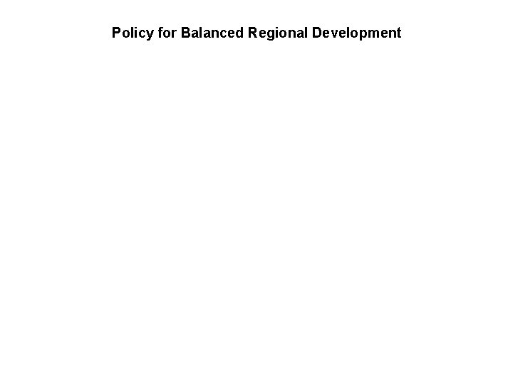 Policy for Balanced Regional Development 
