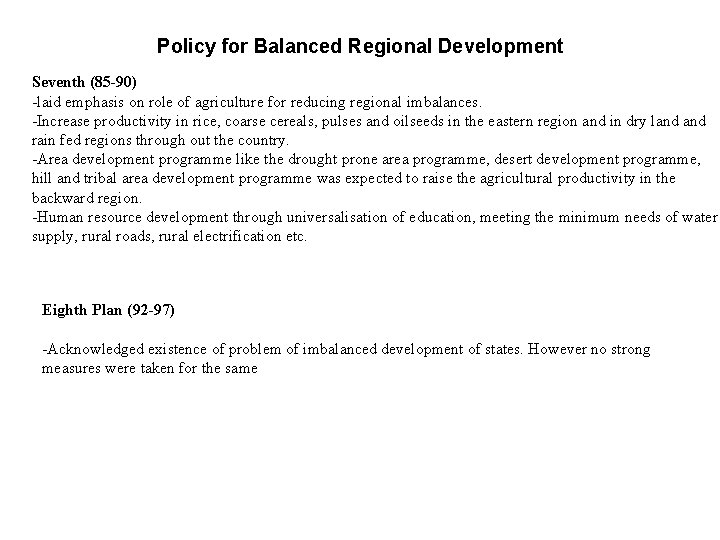 Policy for Balanced Regional Development Seventh (85 -90) -laid emphasis on role of