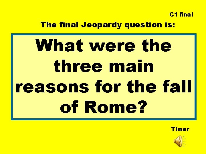 C 1 final The final Jeopardy question is: What were three main reasons for