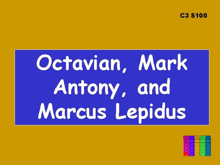 C 3 $100 Octavian, Mark Antony, and Marcus Lepidus 