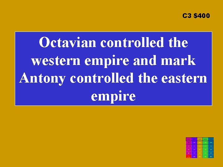 C 3 $400 Octavian controlled the western empire and mark Antony controlled the eastern