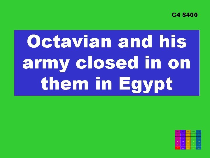 C 4 $400 Octavian and his army closed in on them in Egypt 