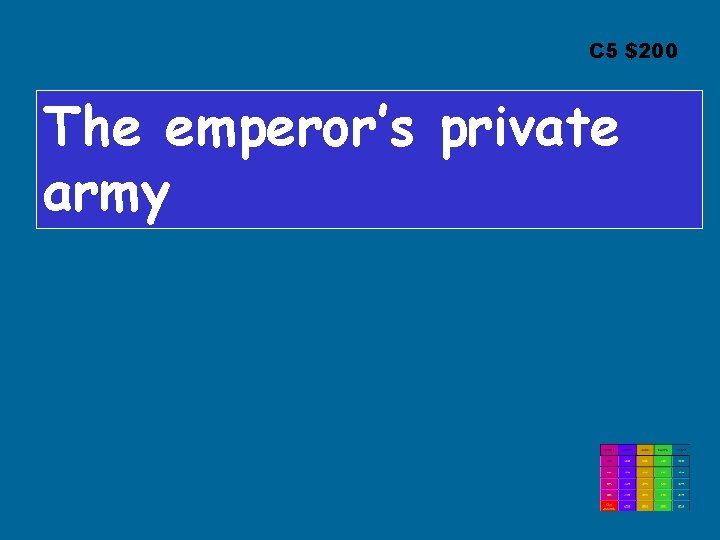 C 5 $200 The emperor’s private army 