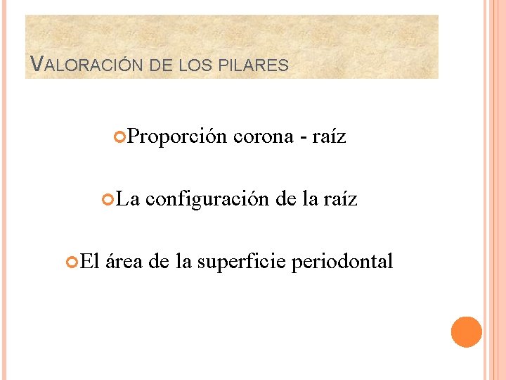 VALORACIÓN DE LOS PILARES Proporción La El corona - raíz configuración de la raíz